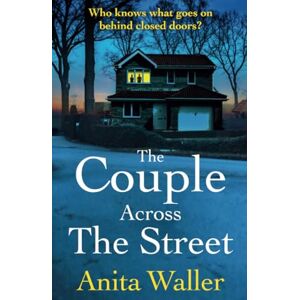 Waller, Anita The Couple Across The Street: A page-turning psychological thriller from Anita Waller, author of The Family at No 12 Waller, Anita The Couple Across The Street: A page-turning psychological thriller from Anita Waller, author of The Family at No 12