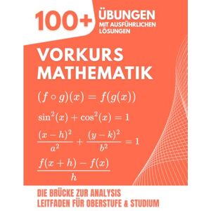 Mabilar, Alex Vorkurs Mathematik: Die Brücke zur Analysis 100+ Gelöste Aufgaben zur Beherrschung von Algebra und Funktionen (Ein Leitfaden für Oberstufe und Studium) Mabilar, Alex Vorkurs Mathematik: Die Brücke zur Analysis 100+ Gelöste Aufgaben zur Beherrschung von Algebra und Funktionen (Ein Leitfaden für Oberstufe und Studium)