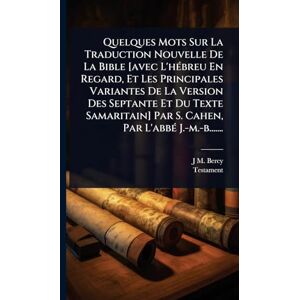 Bercy, J M Quelques Mots Sur La Traduction Nouvelle De La Bible [avec L'hÃ(c)breu En Regard, Et Les Principales Variantes De La Version Des Septante Et Du Texte ... Par S. Cahen, Par L'abbÃ(c) J.-m.-b....... Bercy, J M Quelques Mots Sur La Traduction Nouvelle De La Bible [avec L'hÃ(c)breu En Regard, Et Les Principales Variantes De La Version Des Septante Et Du Texte ... Par S. Cahen, Par L'abbÃ(c) J.-m.-b.......