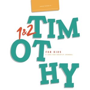 Greatly, Love God 1&2 Timothy Living Out the Gospel, For Kids: A Love God Greatly Journal Greatly, Love God 1&2 Timothy Living Out the Gospel, For Kids: A Love God Greatly Journal