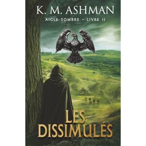 K&M Aigle Sombre – Livre II: Les Dissimulés K&M Aigle Sombre – Livre II: Les Dissimulés