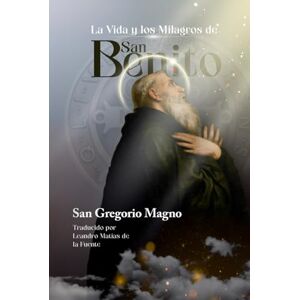 Magno, San Gregorio La Vida y los Milagros de San Benito Magno, San Gregorio La Vida y los Milagros de San Benito