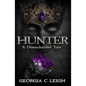 Leigh, Georgia C. Hunter: A Disenchanted Tale (Disenchanted Tales) Leigh, Georgia C. Hunter: A Disenchanted Tale (Disenchanted Tales)