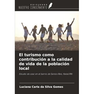 Silva El turismo como contribución a la calidad de vida de la población local: Estudio de caso en el barrio de Santos Reis, Natal/RN Silva El turismo como contribución a la calidad de vida de la población local: Estudio de caso en el barrio de Santos Reis, Natal/RN