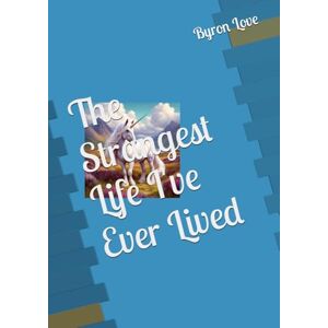 Love, Byron The Strangest Life I've Ever Lived Love, Byron The Strangest Life I've Ever Lived