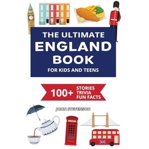 Stevenson, John The Ultimate England Book For Kids And Teens: 100+ Fun And Educational Stories, Trivia Quizzes, And Fun Facts About England (Travel Books For Kids And Teens) Stevenson, John The Ultimate England Book For Kids And Teens: 100+ Fun And Educational Stories, Trivia Quizzes, And Fun Facts About England (Travel Books For Kids And Teens)
