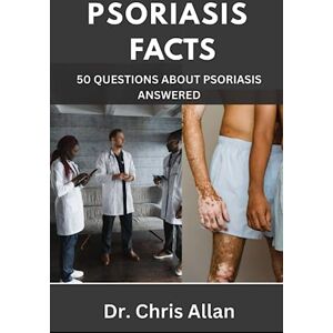 Allan, Dr. Chris PSORIASIS FACTS: 50 Questions about Psoriasis Answered. Allan, Dr. Chris PSORIASIS FACTS: 50 Questions about Psoriasis Answered.
