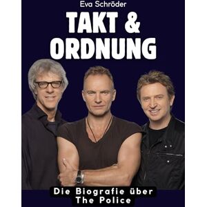 Schröder, Eva Takt & Ordnung: Die Biografie über The Police. Hochwertige Hardcoverausgabe Schröder, Eva Takt & Ordnung: Die Biografie über The Police. Hochwertige Hardcoverausgabe