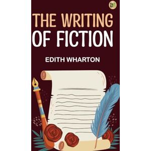Edith Wharton The Writing of Fiction Edith Wharton The Writing of Fiction