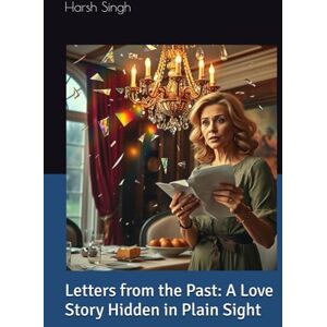 Singh, Harsh Letters from the Past: A Love Story Hidden in Plain Sight: Postmarked Hearts: A Tale of Love and Laughter The Envelope Always Knows Buried Ink: Secrets, Scandals, and Second Chances Singh, Harsh Letters from the Past: A Love Story Hidden in Plain Sight: Postmarked Hearts: A Tale of Love and Laughter The Envelope Always Knows Buried Ink: Secrets, Scandals, and Second Chances