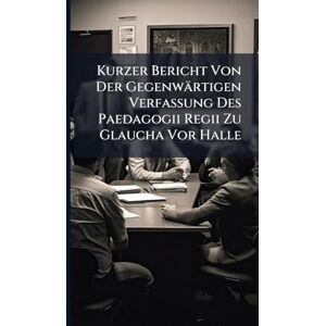Anonymous Kurzer Bericht Von Der Gegenwärtigen Verfassung Des Paedagogii Regii Zu Glaucha Vor Halle Anonymous Kurzer Bericht Von Der Gegenwärtigen Verfassung Des Paedagogii Regii Zu Glaucha Vor Halle