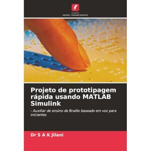 Jilani, Dr S A K Projeto de prototipagem rápida usando MATLAB Simulink: Auxiliar de ensino de Braille baseado em voz para iniciantes Jilani, Dr S A K Projeto de prototipagem rápida usando MATLAB Simulink: Auxiliar de ensino de Braille baseado em voz para iniciantes