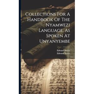Steere, Edward Collections For A Handbook Of The Nyamwezi Language, As Spoken At Unyanyembe Steere, Edward Collections For A Handbook Of The Nyamwezi Language, As Spoken At Unyanyembe