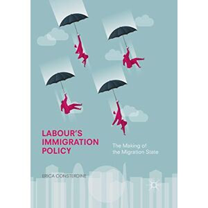 Consterdine, Erica Labour's Immigration Policy: The Making of the Migration State Consterdine, Erica Labour's Immigration Policy: The Making of the Migration State
