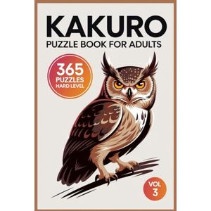 Clueton, Oliver Kakuro Puzzle Book for Adults: 365 Hard Logic Challenges for Advanced Thinkers Vol 3 Clueton, Oliver Kakuro Puzzle Book for Adults: 365 Hard Logic Challenges for Advanced Thinkers Vol 3