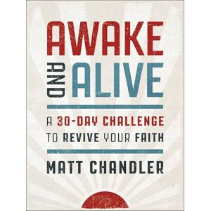 Chandler, Matt Awake and Alive: A 30-Day Challenge to Revive Your Faith (30 Daily Devotions) Chandler, Matt Awake and Alive: A 30-Day Challenge to Revive Your Faith (30 Daily Devotions)
