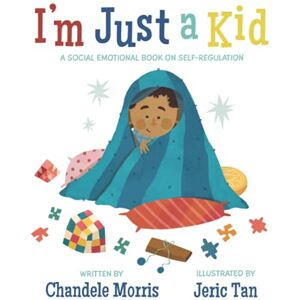 Morris, Chandele I'm Just a Kid: A Social-Emotional Book about Self-Regulation (Social Emotional Books) Morris, Chandele I'm Just a Kid: A Social-Emotional Book about Self-Regulation (Social Emotional Books)