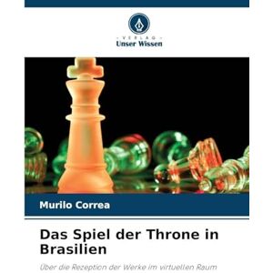 Correa, Murilo Das Spiel der Throne in Brasilien: Über die Rezeption der Werke im virtuellen Raum Correa, Murilo Das Spiel der Throne in Brasilien: Über die Rezeption der Werke im virtuellen Raum