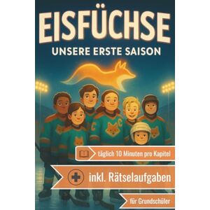 Rechberger, Leon Eisfüchse Unsere erste Saison: Eishockey-Buch für Kinder im Grundschulalter (inkl. Rätselaufgaben) 10-Minuten pro Kapitel & spannende Eishockey-Kurzgeschichten zum Selberlesen oder Vorlesen Rechberger, Leon Eisfüchse Unsere erste Saison: Eishockey-Buch für Kinder im Grundschulalter (inkl. Rätselaufgaben) 10-Minuten pro Kapitel & spannende Eishockey-Kurzgeschichten zum Selberlesen oder Vorlesen