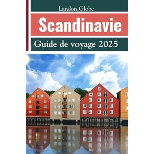GLOBE, LANDON Scandinavie Guide de voyage 2025: Explorez le Danemark, la Norvège, la Suède, la Finlande, l'Islande et d'autres joyaux cachés du monde GLOBE, LANDON Scandinavie Guide de voyage 2025: Explorez le Danemark, la Norvège, la Suède, la Finlande, l'Islande et d'autres joyaux cachés du monde