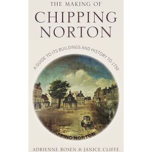 Cliffe The Making of Chipping Norton: A Guide to its Buildings and History to 1750 Cliffe The Making of Chipping Norton: A Guide to its Buildings and History to 1750