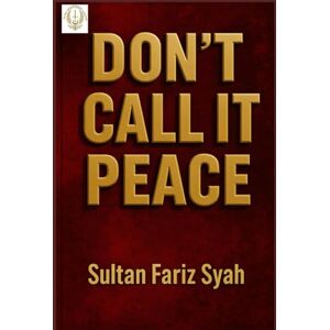 Syah, Sultan Fariz Don't Call It Peace: Little Martyrs of Aceh, Memoir Series 2 0f 3 (Little Martyrs of Aceh, Memoir Series 1-3) Syah, Sultan Fariz Don't Call It Peace: Little Martyrs of Aceh, Memoir Series 2 0f 3 (Little Martyrs of Aceh, Memoir Series 1-3)