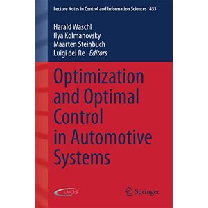 Optimization and Optimal Control in Automotive Systems: 455 (Lecture Notes in Control and Information Sciences, 455) Optimization and Optimal Control in Automotive Systems: 455 (Lecture Notes in Control and Information Sciences, 455)