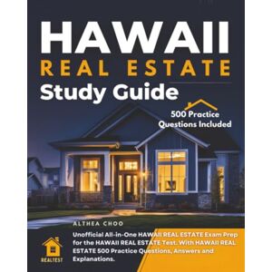 Choo, Althea Hawaii Real Estate Study Guide: Unofficial All-in-one Hawaii Real Estate Exam Prep for the Hawaii Real Estate Test. with Hawaii Real Estate 500 Practice Questions, Answers and Explanations. Choo, Althea Hawaii Real Estate Study Guide: Unofficial All-in-one Hawaii Real Estate Exam Prep for the Hawaii Real Estate Test. with Hawaii Real Estate 500 Practice Questions, Answers and Explanations.