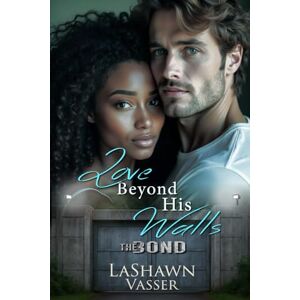 Vasser, LaShawn Love Beyond His Walls: 1 Vasser, LaShawn Love Beyond His Walls: 1