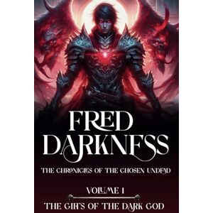 Darkness, Fred The Chronicles of the Chosen Undead: Book 1 The Gifts of the Dark God Darkness, Fred The Chronicles of the Chosen Undead: Book 1 The Gifts of the Dark God