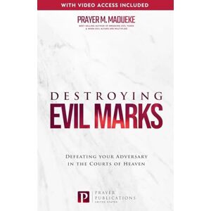 Madueke, Prayer M Destroying Evil Marks: Defeating your Adversary in the Courts of Heaven Madueke, Prayer M Destroying Evil Marks: Defeating your Adversary in the Courts of Heaven