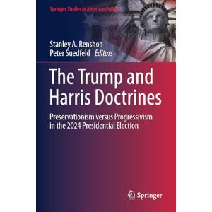 The Trump and Harris Doctrines: Preservationism versus Progressivism in the 2024 Presidential Election (Springer Studies in American Politics) The Trump and Harris Doctrines: Preservationism versus Progressivism in the 2024 Presidential Election (Springer Studies in American Politics)