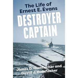 James D. Hornfischer Destroyer Captain: The Life of Ernest E. Evans (American War Heroes) James D. Hornfischer Destroyer Captain: The Life of Ernest E. Evans (American War Heroes)