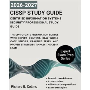 Collins, Richard B Certified Information Systems Security Professional Study Guide: The Up-to-Date Preparation Bundle with Expert Content, Real-World Case Studies, ... and Proven Strategies to Pass the CISSP Exam Collins, Richard B Certified Information Systems Security Professional Study Guide: The Up-to-Date Preparation Bundle with Expert Content, Real-World Case Studies, ... and Proven Strategies to Pass the CISSP Exam