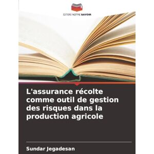 Jegadesan, Sundar L'assurance récolte comme outil de gestion des risques dans la production agricole Jegadesan, Sundar L'assurance récolte comme outil de gestion des risques dans la production agricole