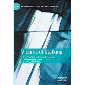 Korkodeilou, Jenny Victims of Stalking: Case Studies in Invisible Harms (Palgrave Studies in Victims and Victimology) Korkodeilou, Jenny Victims of Stalking: Case Studies in Invisible Harms (Palgrave Studies in Victims and Victimology)