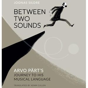 Sildre, Joonas Between Two Sounds: Arvo Pärt’s Journey to His Musical Language Sildre, Joonas Between Two Sounds: Arvo Pärt’s Journey to His Musical Language