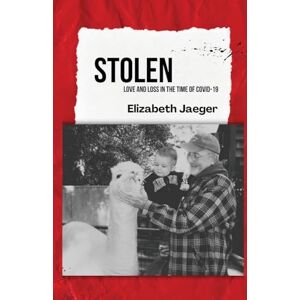Jaeger, Elizabeth Stolen: Love and Loss in the Time of COVID-19 Jaeger, Elizabeth Stolen: Love and Loss in the Time of COVID-19
