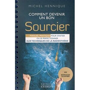 Hennique, Michel Comment devenir un bon sourcier: Manuel pratique pour s'initier ou se perfectionner aux techniques de la radiesthésie Hennique, Michel Comment devenir un bon sourcier: Manuel pratique pour s'initier ou se perfectionner aux techniques de la radiesthésie