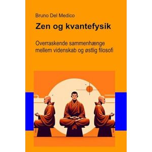 Del Medico, Bruno Zen og kvantefysik: Overraskende sammenhænge mellem videnskab og østlig filosofi. ((DAN). Kvantefysik og metafysik. Publikationer af Bruno Del Medico på dansk.) Del Medico, Bruno Zen og kvantefysik: Overraskende sammenhænge mellem videnskab og østlig filosofi. ((DAN). Kvantefysik og metafysik. Publikationer af Bruno Del Medico på dansk.)