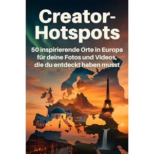 Schäfer, Sofia Creator-Hotspots: 50 inspirierende Orte in Europa für deine Fotos und Videos, die du entdeckt haben musst Schäfer, Sofia Creator-Hotspots: 50 inspirierende Orte in Europa für deine Fotos und Videos, die du entdeckt haben musst