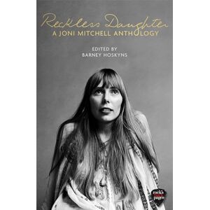 Hoskyns, Barney Reckless Daughter: A Joni Mitchell Anthology Hoskyns, Barney Reckless Daughter: A Joni Mitchell Anthology