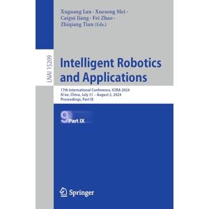 Intelligent Robotics and Applications: 17th International Conference, ICIRA 2024, Xi'an, China, July 31 – August 2, 2024, Proceedings, Part IX: 15209 (Lecture Notes in Computer Science, 15209) Intelligent Robotics and Applications: 17th International Conference, ICIRA 2024, Xi'an, China, July 31 – August 2, 2024, Proceedings, Part IX: 15209 (Lecture Notes in Computer Science, 15209)