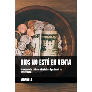 LL, MARIO DIOS NO ESTÁ EN VENTA: Una denuncia valiente a las falsas iglesias de la prosperidad. LL, MARIO DIOS NO ESTÁ EN VENTA: Una denuncia valiente a las falsas iglesias de la prosperidad.