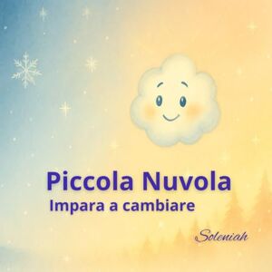 VeLu, Soleniah Piccola Nuvola impara a cambiare (I racconti di Soleniah) VeLu, Soleniah Piccola Nuvola impara a cambiare (I racconti di Soleniah)