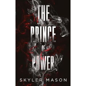 Mason, Skyler The Prince of Power: A Dark College Romance Mason, Skyler The Prince of Power: A Dark College Romance