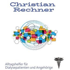 Rechner, Christian Dialsye ist auch nur ein Termin: Alltagshelfer für Dialsyepatienten und Angehörige Rechner, Christian Dialsye ist auch nur ein Termin: Alltagshelfer für Dialsyepatienten und Angehörige