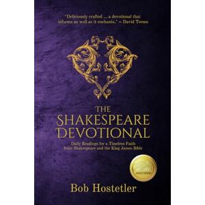 Hostetler, Bob The Shakespeare Devotional: Daily Readings for a Timeless Faith from Shakespeare and the King James Bible Hostetler, Bob The Shakespeare Devotional: Daily Readings for a Timeless Faith from Shakespeare and the King James Bible