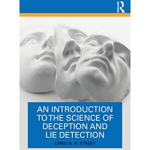 Street, Chris N. H. An Introduction to the Science of Deception and Lie Detection Street, Chris N. H. An Introduction to the Science of Deception and Lie Detection