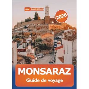 Marcus, Dan A. Monsaraz Guide de voyage 2026: Explorer les sites historiques de l'Alentejo, les délices locaux, les principales attractions et les vues panoramiques du village le plus pittoresque du Portugal Marcus, Dan A. Monsaraz Guide de voyage 2026: Explorer les sites historiques de l'Alentejo, les délices locaux, les principales attractions et les vues panoramiques du village le plus pittoresque du Portugal
